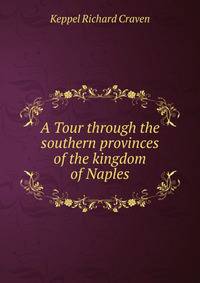 A Tour through the southern provinces of the kingdom of Naples