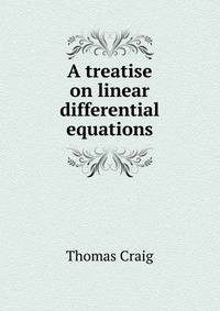 A treatise on linear differential equations