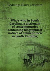 Who's who in South Carolina, a dictionary of contemporaries containing biographical notices of eminent men in South Carolina;