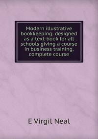 Modern illustrative bookkeeping: designed as a text-book for all schools giving a course in business training, complete course