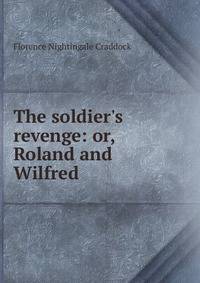 The soldier's revenge: or, Roland and Wilfred