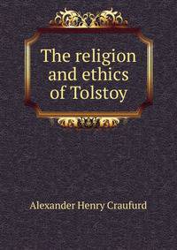 The religion and ethics of Tolstoy