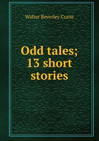 Odd tales; 13 short stories