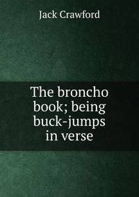 The broncho book; being buck-jumps in verse