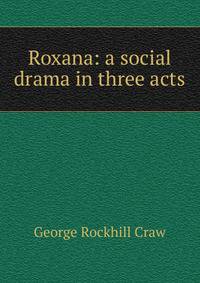 Roxana: a social drama in three acts