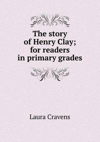 The story of Henry Clay; for readers in primary grades