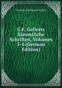 C.F. Gellerts Sammtliche Schriften, Volumes 3-4 (German Edition)
