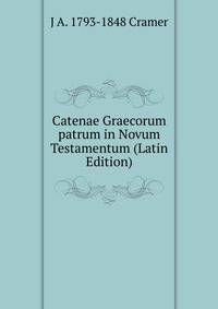 Catenae Graecorum patrum in Novum Testamentum (Latin Edition)