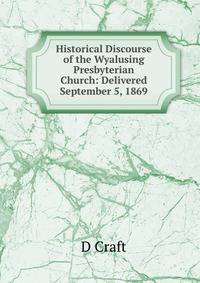 Historical Discourse of the Wyalusing Presbyterian Church: Delivered September 5, 1869