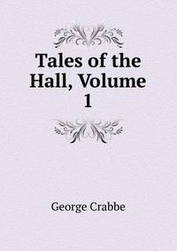 Tales of the Hall, Volume 1