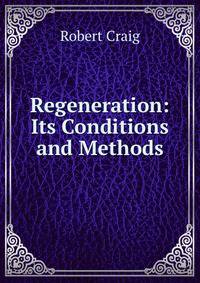 Regeneration: Its Conditions and Methods