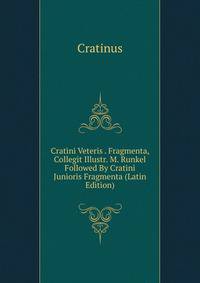 Cratini Veteris . Fragmenta, Collegit Illustr. M. Runkel Followed By Cratini Junioris Fragmenta (Latin Edition)