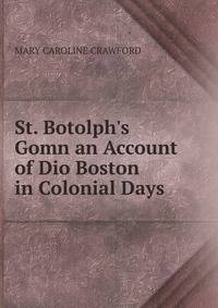 St. Botolph's Gomn an Account of Dio Boston in Colonial Days