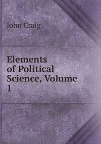Elements of Political Science, Volume 1
