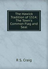 The Hawick Tradition of 1514: The Town's Common Flag and Seal