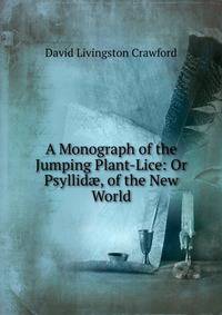 A Monograph of the Jumping Plant-Lice: Or Psyllid?, of the New World