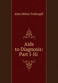 Aids to Diagnosis: Part I-Iii .