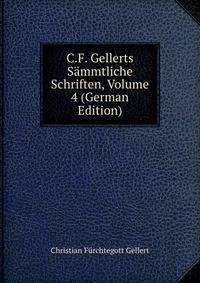 C.F. Gellerts Sammtliche Schriften, Volume 4 (German Edition)