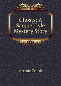 Ghosts: A Samuel Lyle Mystery Story
