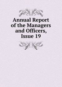 Annual Report of the Managers and Officers, Issue 19