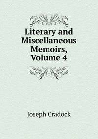 Literary and Miscellaneous Memoirs, Volume 4