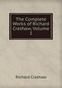The Complete Works of Richard Crashaw, Volume 1
