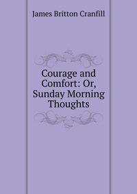 Courage and Comfort: Or, Sunday Morning Thoughts