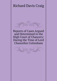 Reports of Cases Argued and Determined in the High Court of Chancery: During the Time of Lord Chancellor Cottenham