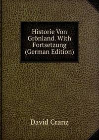 Historie Von Gronland. With Fortsetzung (German Edition)