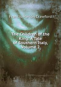 The Children of the King: A Tale of Southern Italy, Volume 2