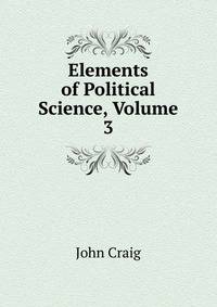 Elements of Political Science, Volume 3