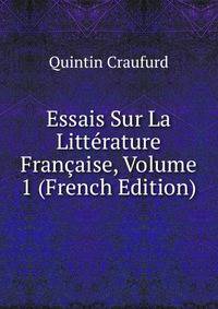 Essais Sur La Litterature Francaise, Volume 1 (French Edition)