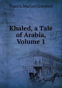 Khaled, a Tale of Arabia, Volume 1