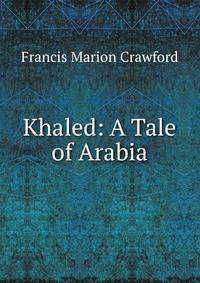 Khaled: A Tale of Arabia