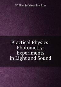 Practical Physics: Photometry; Experiments in Light and Sound