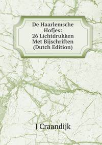 De Haarlemsche Hofjes: 26 Lichtdrukken Met Bijschriften (Dutch Edition)
