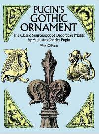 Pugin's Gothic Ornament: The Classic Sourcebook of Decorative Motifs with 100 Plates