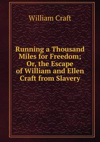 Running a Thousand Miles for Freedom; Or, the Escape of William and Ellen Craft from Slavery