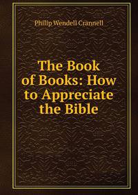 The Book of Books: How to Appreciate the Bible