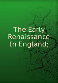 The Early Renaissance In England;