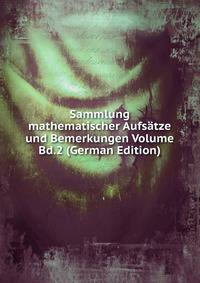 Sammlung mathematischer Aufsatze und Bemerkungen Volume Bd.2 (German Edition)