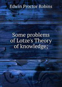 Some problems of Lotze's Theory of knowledge;