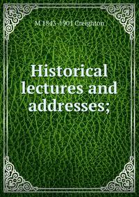Historical lectures and addresses;