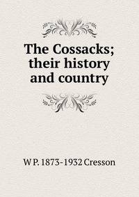 The Cossacks; their history and country