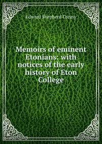 Memoirs of eminent Etonians: with notices of the early history of Eton College.