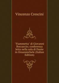 "Fiammetta" di Giovanni Boccaccio; conferenza letta nella sala di Dante in Orsanmichele (Italian Edition)