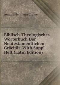 Biblisch-Theologisches Worterbuch Der Neutestamentlichen Gracitat. With Suppl.- Heft (Latin Edition)