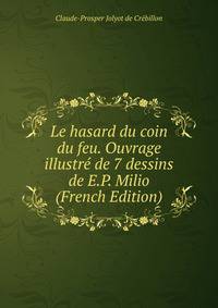 Le hasard du coin du feu. Ouvrage illustre de 7 dessins de E.P. Milio (French Edition)