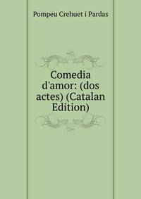 Comedia d'amor: (dos actes) (Catalan Edition)