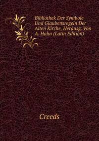 Bibliothek Der Symbole Und Glaubensregeln Der Alten Kirche, Herausg. Von A. Hahn (Latin Edition)